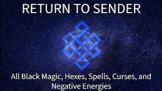 Return To Sender All Black Magic, Hexes, Spells, Curses, and Negative Energies Subliminal Frequency