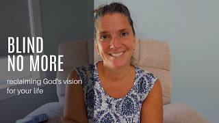 Blind No More: Reclaiming God’s Vision For Your Life