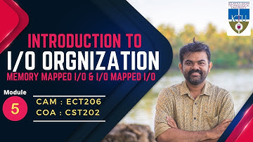 Introduction to I/O Organisation | Memory Mapped and I/O Mapped I/O  | CST202 COA | ECT206 CAM | KTU