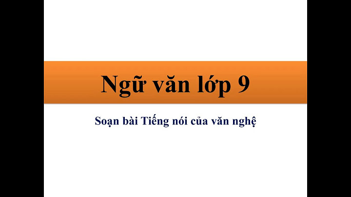 Soạn bài tiếng nói văn nghệ lớp 9 năm 2024