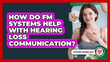 How Do FM Systems Help With Hearing Loss Communication? - Everyday Hearing Help