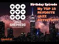 402 birt.ay episode top 10 fav jazz artists  i know its impossible to do this but
