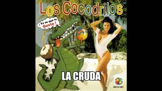 La Cruda -  Los Cocodrilos