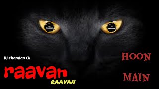 Raavan Raavan Hoon Main || Dj Swagger / Dj Chandan Ck Style