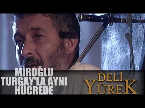 Deli Yürek Bölüm 63 - Miroğlu Turgay'la Aynı Hücrede