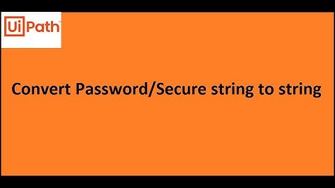 UiPath: Convert Password/Secure string to string