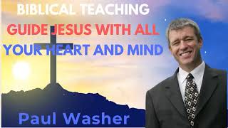 Paul Washer Sermons 2024 : BIBLICAL TEACHINGGUIDE JESUS WITH ALL YOUR HEART AND MIND