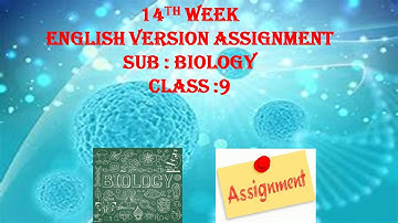 14th Week Biology Assignment Class 9 English version | Class 9  Biology English Version Assignment |