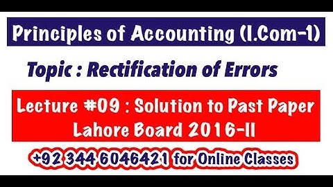 Lecture # 09 || Rectification of Errors || Lahore Board 2016-II ||Principles of Accounting I.Com-1||
