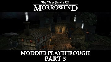 Morrowind Modded Playthrough - Part 5