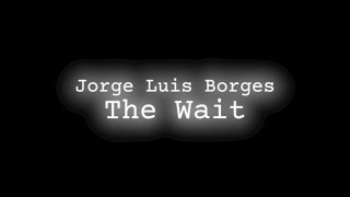 Jorge Luis Borges - The Wait