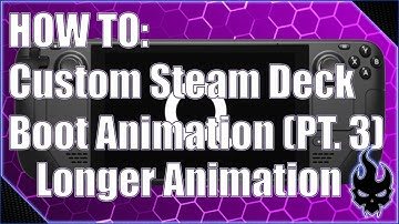 How To: Use A Longer Custom Steam Deck Boot Animation (Easy)