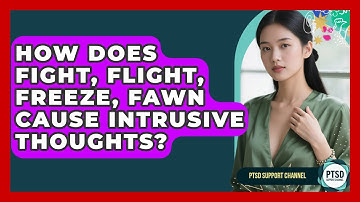 How Does Fight, Flight, Freeze, Fawn Cause Intrusive Thoughts? - PTSD Support Channel