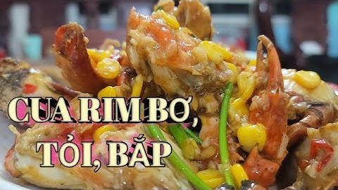 CUA XÀO BƠ, TỎI, BẮP RẤT NGON & ĐẬM ĐÀ