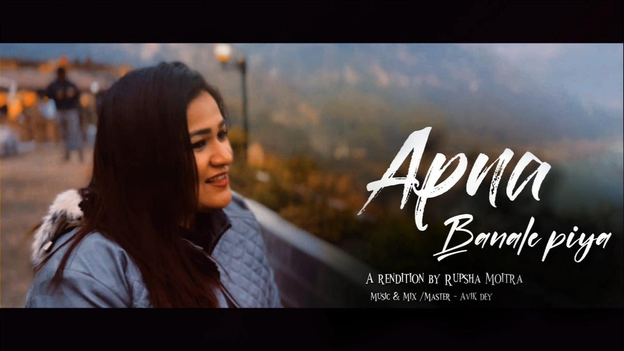 Apna Banale Piya | Rupsha Moitra | Cover song