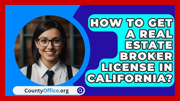 How To Get A Real Estate Broker License In California? - CountyOffice.org