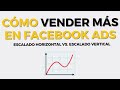 Cómo vender más en Facebook Ads: escalado vertical vs. escalado horizontal