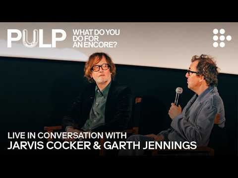 PULP: WHAT DO YOU DO FOR AN ENCORE? | In Conversation with Jarvis Cocker and Garth Jennings | MUBI