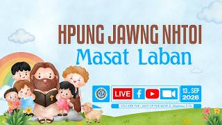 Hpung Jawng Nhtoi Masat Laban Nawku Dawjau Hpawng Lamang  (13 Sep, 2026)