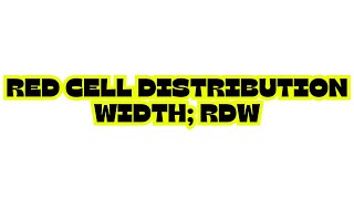 RED CELL DISTRIBUTION WIDTH; RDW