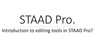 Introduction to editing tools in STAAD Pro.