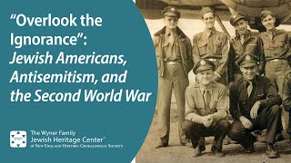Overlook the Ignorance: Jewish Americans, Antisemitism, and the Second World War