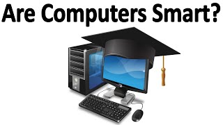 Are Computers Smart? How computers think explained.