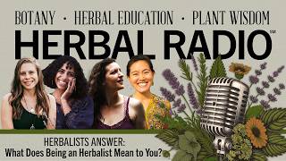 Herbalist Answers: What does being an herbalist mean to you? | HERBAL RADIO Episode Three Ask The Herbalist