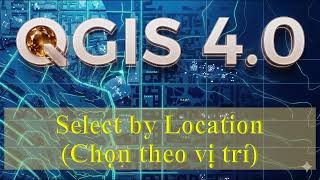 4.7.2.1_Select by Location (Chọn theo vị trí) screenshot 3