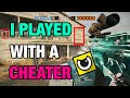 I Played With a Cheater - Rainbow Six Siege