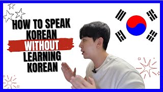 Speaking Korean without Learning Korean