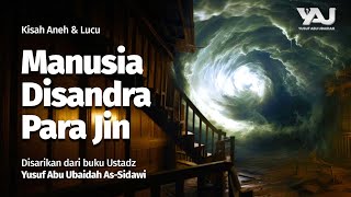 [Kisah Aneh & Lucu] Manusia Disandera Kalangan Jin