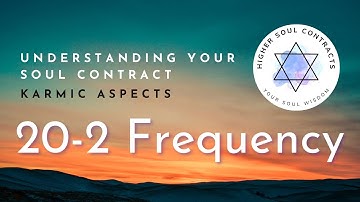 20-2 Frequency | Karmic Aspect | Understanding Your Soul Contract | Sound Frequency of Your Name