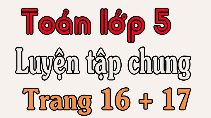 Toán lớp 5 trang 16 luyện tập chung năm 2024