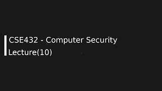 CSE432 - Computer Security Lecture (10)