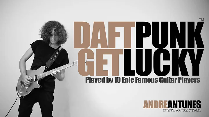 Daft Punk - Get Lucky | Played by 10 Epic Famous G...