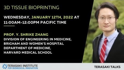 3D Tissue Bioprinting - Terasaki Talk by Prof. Y. Shrike Zhang