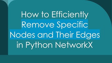 How to Efficiently Remove Specific Nodes and Their Edges in Python NetworkX