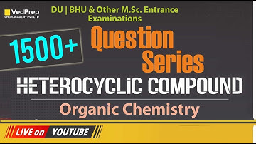 Organic Chemistry | Heterocyclic compound | 1500+ Questions Series | DU | BHU | M.Sc. Entrance