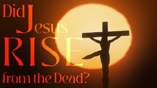Did Jesus Rise from the Dead?