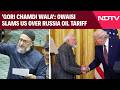 Owaisi Slams US Over Russia Oil Tariff: "Who Is This 'Gori Chamri Wala' To Dictate Us?"
