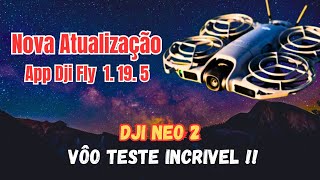 NOVA Atualização APP DJI FLY 1.19.5 Voamos Com o DJI NEO 2, Consertaram o Bug DO APP ABRE e Fecha ?