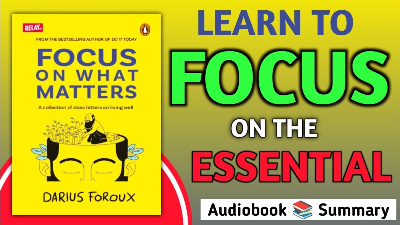 Learn To Focus On The Essential | FOCUS ON WHAT MATTERS Full Audiobook Book Summary 