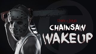 Dani & Jays Chainsaw Wakeup - 02