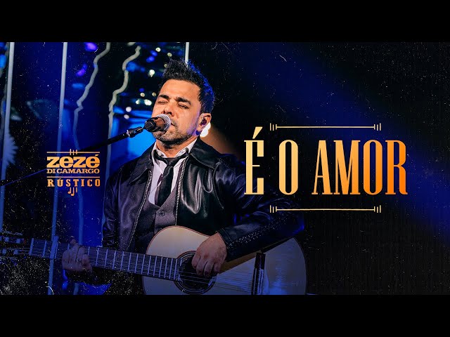 Zezé Di Camargo - É O Amor | Rústico Ao Vivo (Vídeo Oficial) class=