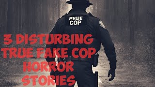 3 Disturbing True FAKE COP Horror Stories