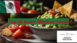 Top 10 Iconic Mexican Foods - Hungry Horizons