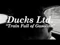 Ducks ltd  train full of gasoline official music