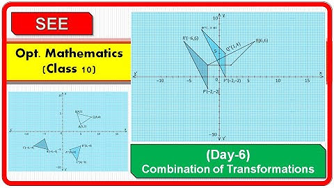 Combination of Transformations || Opt. Mathematics Class 10