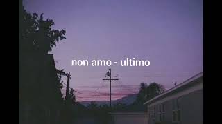 non amo - ultimo | lyrics [+ english translation]